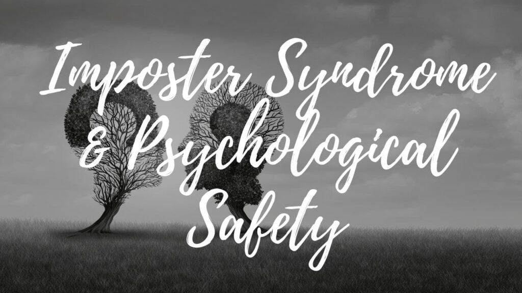 Overcoming Imposter Syndrome Through Psychological Safety Imposter