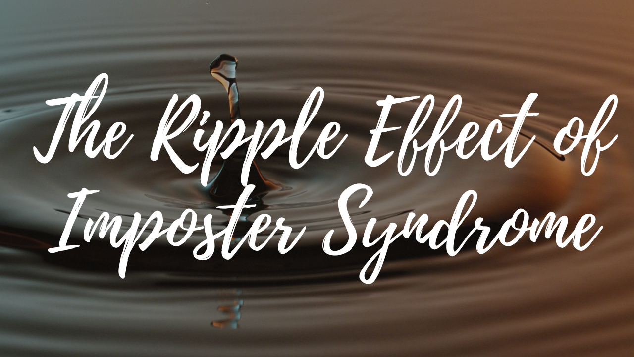 Ripple effect of Imposter Syndrome