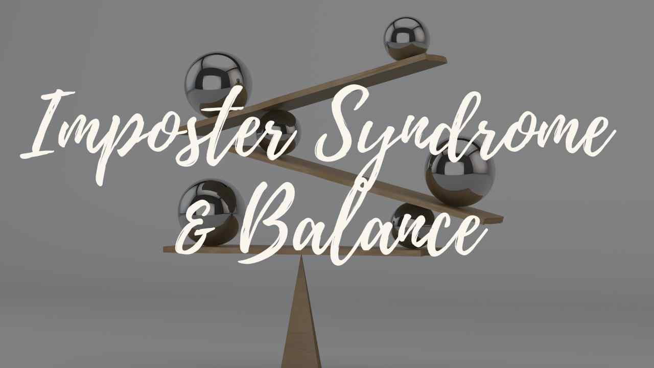 Imposter Syndrome and Balance